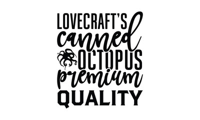 Lovecraft’s canned octopus premium quality- octopus SVG, t shirts design, Isolated on white background, Hand drawn lettering phrase, EPS 10