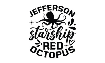 Jefferson starship red octopus -octopus SVG, t shirts design, Isolated on white background, Hand drawn lettering phrase, EPS 10