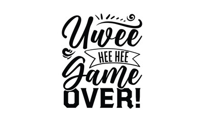 Fototapeta na wymiar Uwee hee hee game over!- octopus SVG, t shirts design, Isolated on white background, Hand drawn lettering phrase, EPS 10
