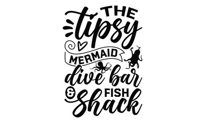 The tipsy mermaid dive bar & fish shack- octopus SVG, t shirts design, Isolated on white background, Hand drawn lettering phrase, EPS 10