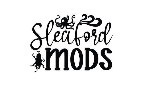 Sleaford mods- octopus SVG, t shirts design, Isolated on white background, Hand drawn lettering phrase, EPS 10