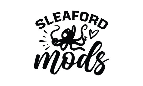 Sleaford  mods- octopus SVG, t shirts design, Isolated on white background, Hand drawn lettering phrase, EPS 10