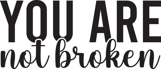 You are not broken SVG Cut Files - Mental Health SVG, Inspirational SVG, Positive SVG, Motivational SVG, Hope SVG, Mental Health Awareness