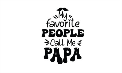 My Favorite People Call Me Papa T-Shirt Design
