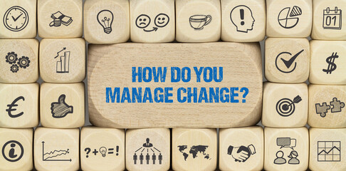 How do you manage change?	