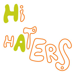 Handwriting lettering on retro style for card, t-shirts, posters, social media etc. Hi haters. Green, orange colors. Isolated text on square shape.  Vector design banner.