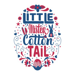Little Mister Cotton Tail Quotes By An Easter Egg with white background for Easter day T-Shirt Design, Baby Shower eps file