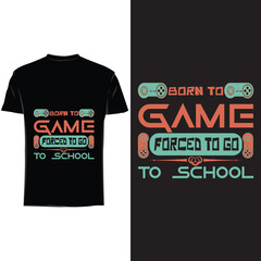 Fototapeta premium Born to game forced to go to school , gaming t shirt design