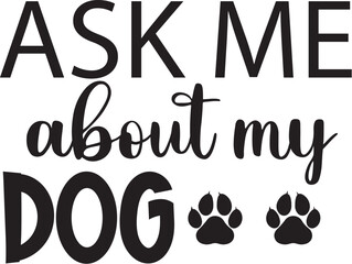 ask me about my dog