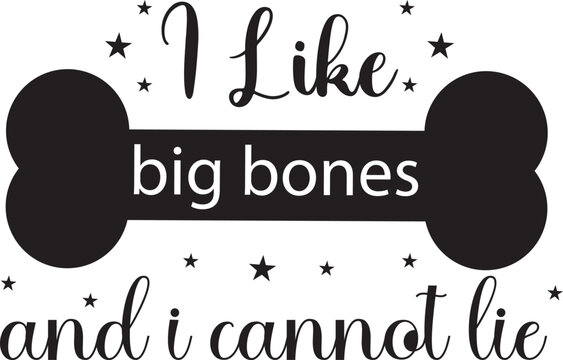 i like big bones and i cannot lie