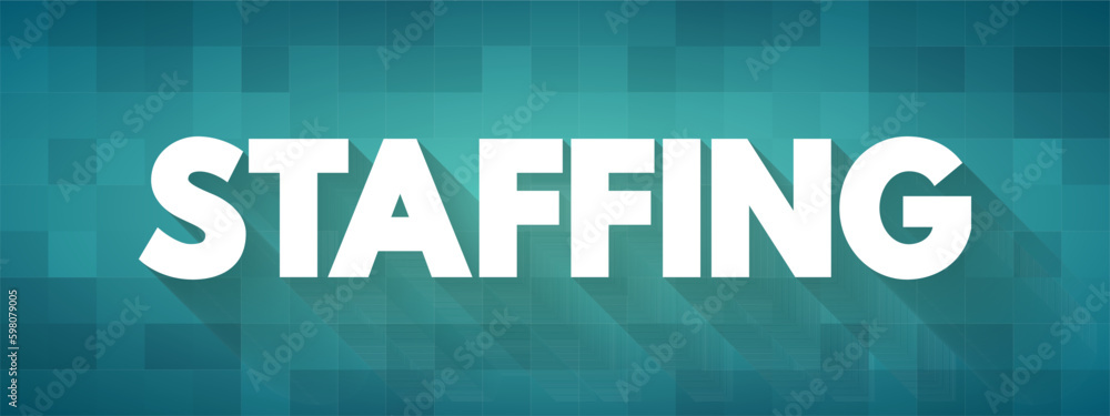 Poster staffing - process of finding the right worker with appropriate qualifications and recruiting them t