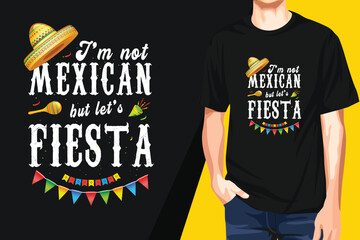 I'm Not Mexican But Let's Fiesta t shirt design