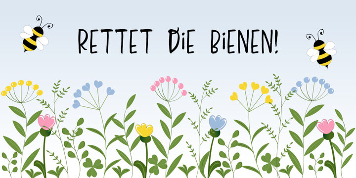 Rettet die Bienen! Schriftzug in deutscher Sprache. Aufruf zum Artenschutz der Bienen und zu mehr Artenvielfalt. Banner mit Bienen über einer Blumenwiese.