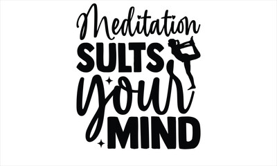 Meditation sults your mind - Yoga Day T Shirt Design, Hand drawn lettering and calligraphy, Cutting Cricut and Silhouette, svg file, poster, banner, flyer and mug.