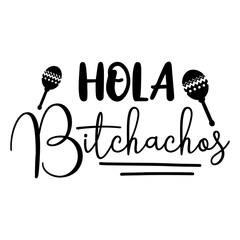 Hola! Bitchachos svg © creativekhadiza124
