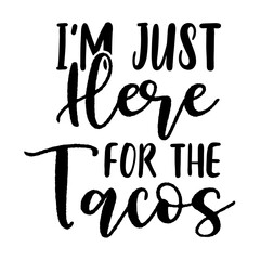 I'm Just Here For The Tacos svg