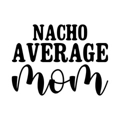 Nacho Average Mom svg