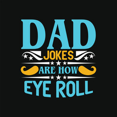 Dad jokes are how eye roll - dad t shirt design vector