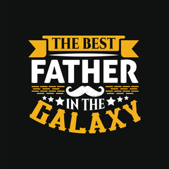 The best father in the galaxy, dad t shirt design