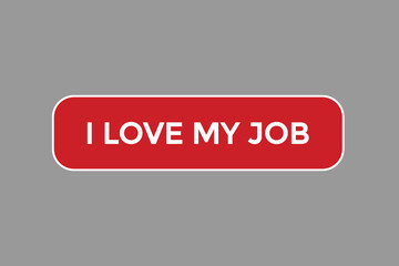 i love my job vectors.sign label bubble speech i love my job
