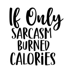 If Only Sarcasm Burned Calories