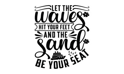 Let The Waves Hit Your Feet And The Sand Be Your Seat - Summer svg design, White background, Hand drawn vintage illustration with lettering and decoration elements, prints for posters, banners.