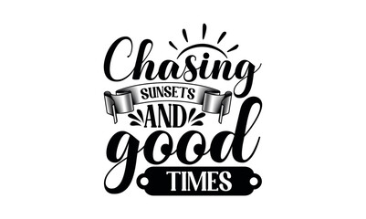 Chasing Sunsets And Good Times - Summer svg design, White background, Hand drawn vintage illustration with lettering and decoration elements, prints for posters, banners, notebook.