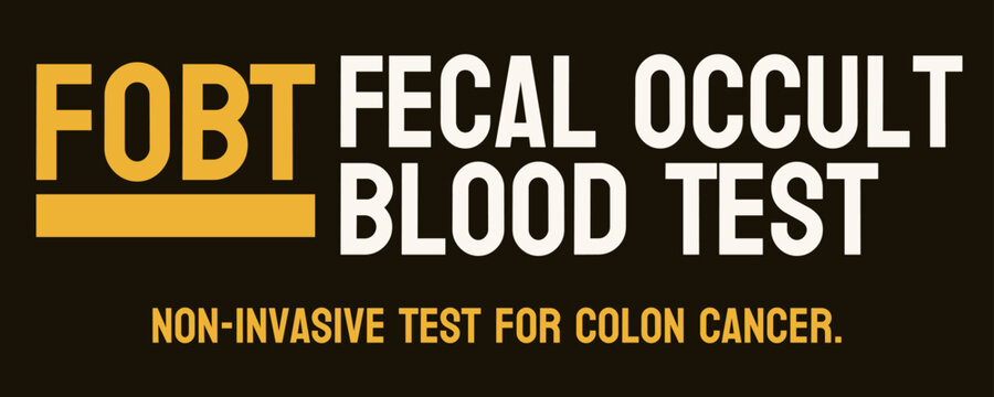 Fecal Occult Blood Test FOBT: Screening test for colon cancer.