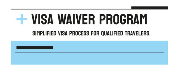 Visa Waiver Program - Allows visa-free travel for eligible visitors to the US