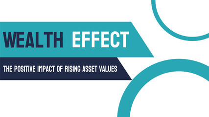 Wealth Effect - Economic phenomenon where people's spending changes based on perceived wealth.