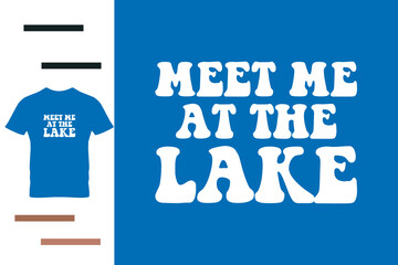 Meet me at the lake t shirt design