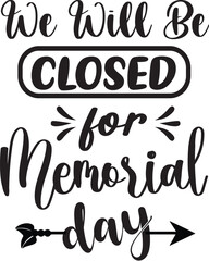 WE WILL BE CLOSED FOR MEMORIAL DAY