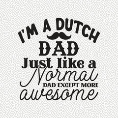 Fototapeta na wymiar I'm a Dutch dad Just like a Normal dad Except More Awesome 