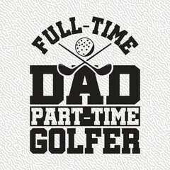 Full-time dad Part-time Golfer