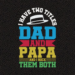 i Have two titles dad and papa and i rock them both