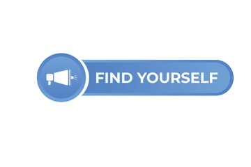 Find Yourself Button. Speech Bubble, Banner Label Find Yourself