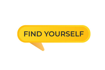 Find Yourself Button. Speech Bubble, Banner Label Find Yourself