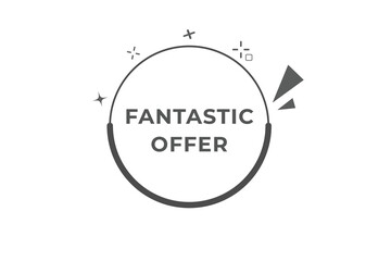 Fantastic Offer Button. Speech Bubble, Banner Label Fantastic Offer