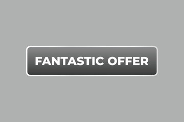 Fantastic Offer Button. Speech Bubble, Banner Label Fantastic Offer