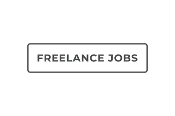 Fototapeta premium Freelance Jobs Button. Speech Bubble, Banner Label Freelance Jobs