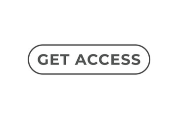 Fototapeta premium Get Access Button. Speech Bubble, Banner Label Get Access