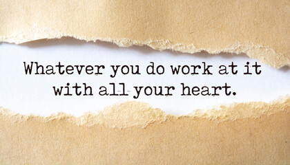 Whatever you do work at it with all your heart. Motivation concept text