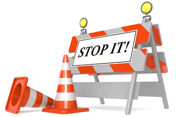 Stop it sign on barricade and traffic cones