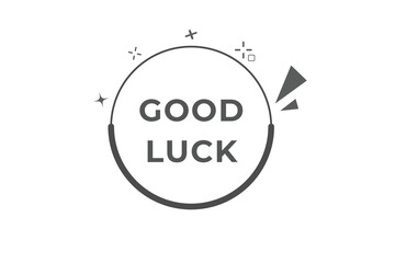 Good Luck Button. Speech Bubble, Banner Label Good Luck