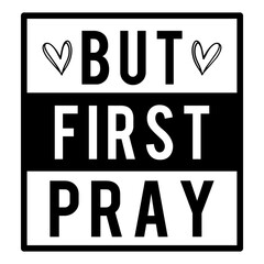 But First Pray svg