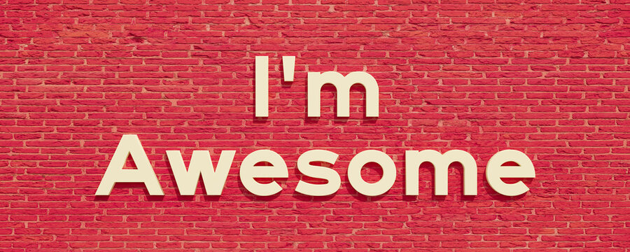 I'm awesome. Background red brick wall. I'm awesome in bright capital letters. Motivation, inspiration, challenge, business, success, arrogance, positive emotion and pride. 3D illustration