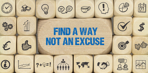 Find a way, not an excuse	