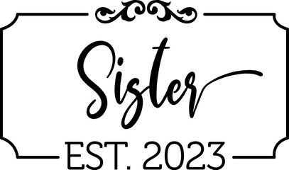 Sister est 2023 tshirt design, ready for print, silhouette svg, png, ai, eps, pdf files.