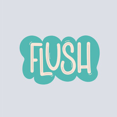 Vector handdrawn illustration. Lettering phrases Flush. Warning phrase, poster