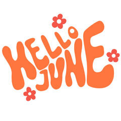 70s retro hand lettering hello june. Groovy doodle typography sticker for print.Hand drawn vector quote in retro style.	